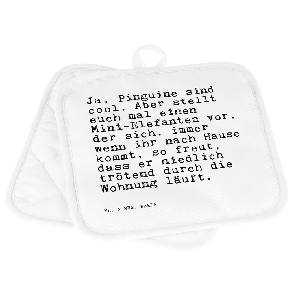 2er Set Topflappen  Sprüche und Zitate Ja, Pinguine sind cool. Aber stellt euch mal einen Mini-Elefanten vor, der sich, immer wenn ihr nach Hause kommt, so freut, dass er niedlich trötend durch die Wohnung läuft. Topflappen, Topfuntersetzer, Ofenhandschuh, Topflappen Set, Topflappen lustig, Topflappen mit Spruch, Spruch, Sprüche, lustig, Weisheiten, Zitate, Spruch Sprüche Weisheiten Zitate Lustig Weisheit Worte