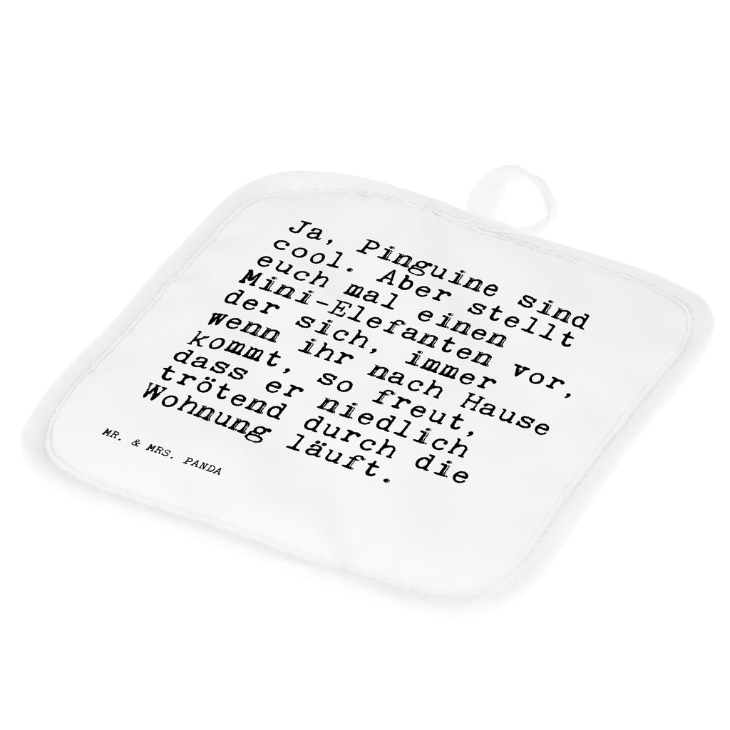 2er Set Topflappen  Sprüche und Zitate Ja, Pinguine sind cool. Aber stellt euch mal einen Mini-Elefanten vor, der sich, immer wenn ihr nach Hause kommt, so freut, dass er niedlich trötend durch die Wohnung läuft. Topflappen, Topfuntersetzer, Ofenhandschuh, Topflappen Set, Topflappen lustig, Topflappen mit Spruch, Spruch, Sprüche, lustig, Weisheiten, Zitate, Spruch Sprüche Weisheiten Zitate Lustig Weisheit Worte