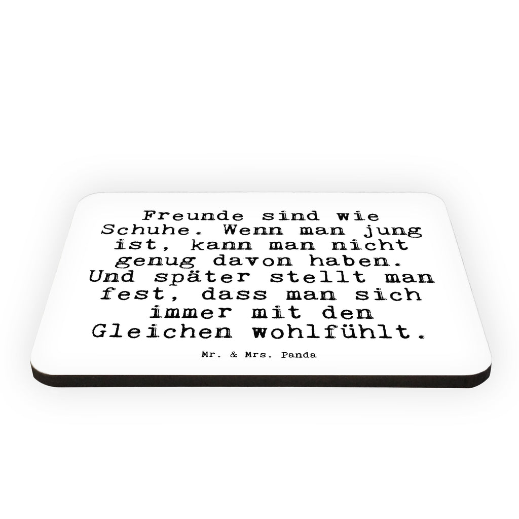 Magnet Sprüche und Zitate Freunde sind wie Schuhe. Wenn man jung ist, kann man nicht genug davon haben. Und später stellt man fest, dass man sich immer mit den Gleichen wohlfühlt. Kühlschrankmagnet, Pinnwandmagnet, Souvenir Magnet, Motivmagnete, Dekomagnet, Whiteboard Magnet, Notiz Magnet, Kühlschrank Dekoration, Spruch, Sprüche, lustig, Weisheiten, Zitate, Spruch Sprüche Weisheiten Zitate Lustig Weisheit Worte