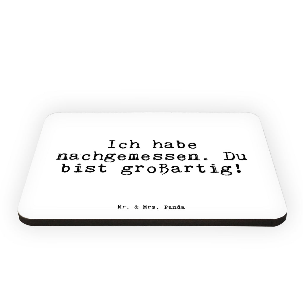 Magnet Sprüche und Zitate Ich habe nachgemessen. Du bist großartig! Kühlschrankmagnet, Pinnwandmagnet, Souvenir Magnet, Motivmagnete, Dekomagnet, Whiteboard Magnet, Notiz Magnet, Kühlschrank Dekoration, Spruch, Sprüche, lustig, Weisheiten, Zitate, Spruch Sprüche Weisheiten Zitate Lustig Weisheit Worte