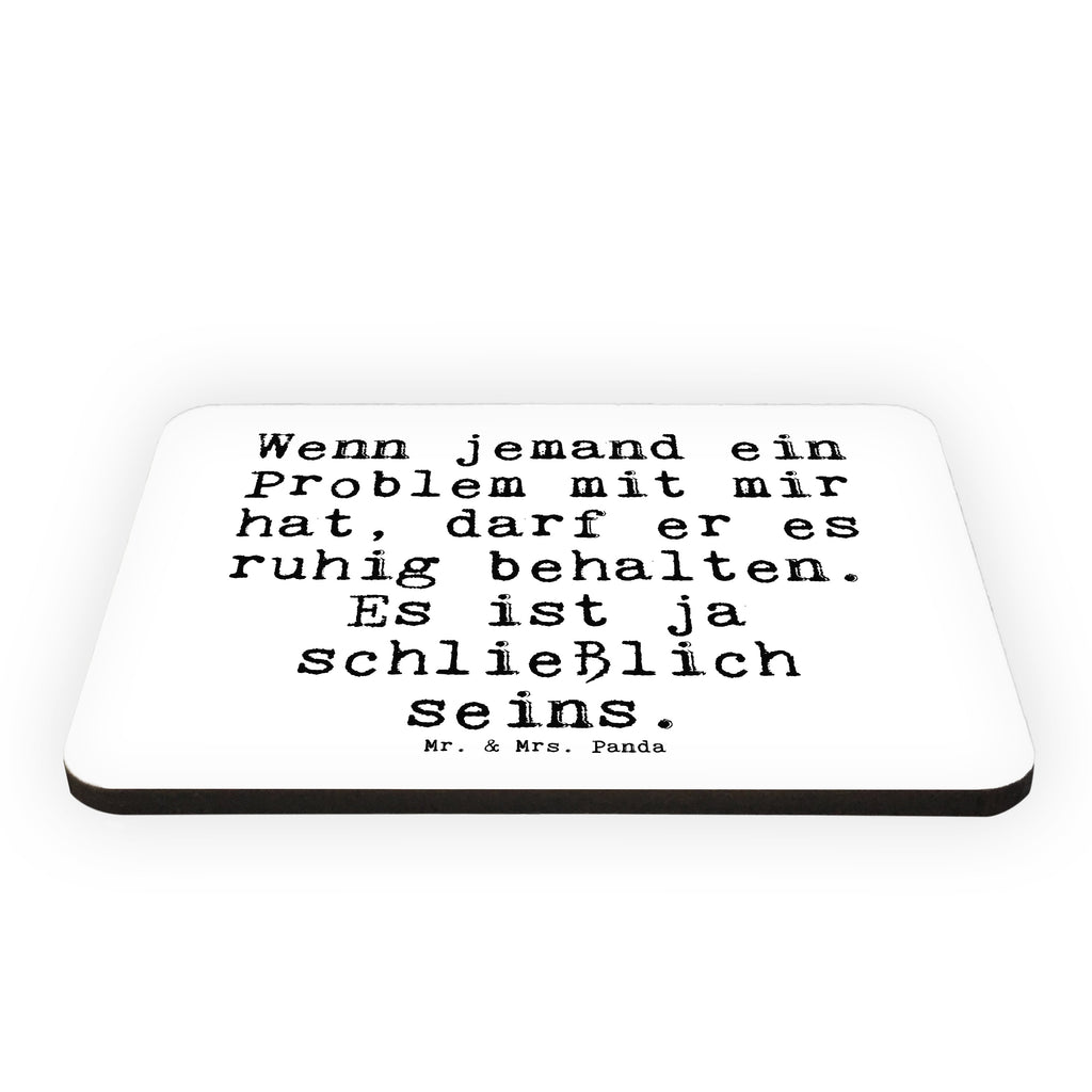 Magnet Sprüche und Zitate Wenn jemand ein Problem mit mir hat, darf er es ruhig behalten. Es ist ja schließlich seins. Kühlschrankmagnet, Pinnwandmagnet, Souvenir Magnet, Motivmagnete, Dekomagnet, Whiteboard Magnet, Notiz Magnet, Kühlschrank Dekoration, Spruch, Sprüche, lustig, Weisheiten, Zitate, Spruch Sprüche Weisheiten Zitate Lustig Weisheit Worte
