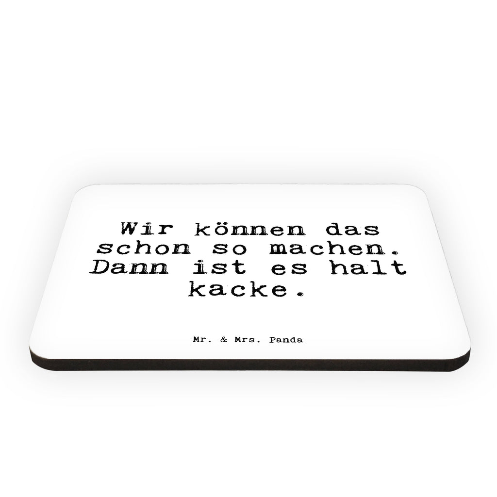 Magnet Sprüche und Zitate Wir können das schon so machen. Dann ist es halt kacke. Kühlschrankmagnet, Pinnwandmagnet, Souvenir Magnet, Motivmagnete, Dekomagnet, Whiteboard Magnet, Notiz Magnet, Kühlschrank Dekoration, Spruch, Sprüche, lustig, Weisheiten, Zitate, Spruch Sprüche Weisheiten Zitate Lustig Weisheit Worte
