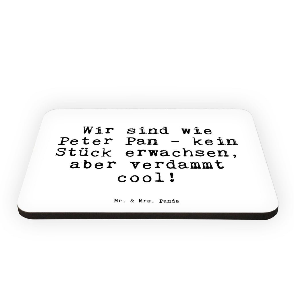 Magnet Sprüche und Zitate Wir sind wie Peter Pan - kein Stück erwachsen, aber verdammt cool! Kühlschrankmagnet, Pinnwandmagnet, Souvenir Magnet, Motivmagnete, Dekomagnet, Whiteboard Magnet, Notiz Magnet, Kühlschrank Dekoration, Spruch, Sprüche, lustig, Weisheiten, Zitate, Spruch Sprüche Weisheiten Zitate Lustig Weisheit Worte