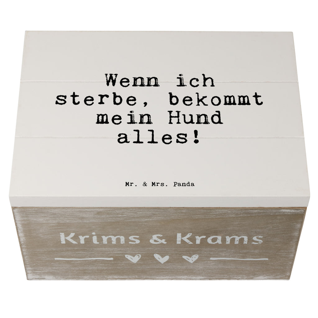 Holzkiste Sprüche und Zitate Wenn ich sterbe, bekommt mein Hund alles! Holzkiste, Kiste, Schatzkiste, Truhe, Schatulle, XXL, Erinnerungsbox, Erinnerungskiste, Dekokiste, Aufbewahrungsbox, Spruch, Sprüche, lustig, Weisheiten, Zitate, Spruch Sprüche Weisheiten Zitate Lustig Weisheit Worte