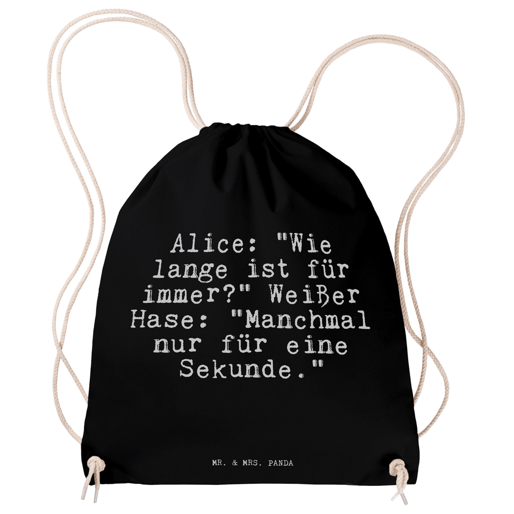 Sportbeutel Sprüche und Zitate Alice: "Wie lange ist für immer?" Weißer Hase: "Manchmal nur für eine Sekunde." Sportbeutel, Turnbeutel, Beutel, Sporttasche, Tasche, Stoffbeutel, Sportbeutel Kinder, Spruch, Sprüche, lustig, Weisheiten, Zitate, Spruch Sprüche Weisheiten Zitate Lustig Weisheit Worte