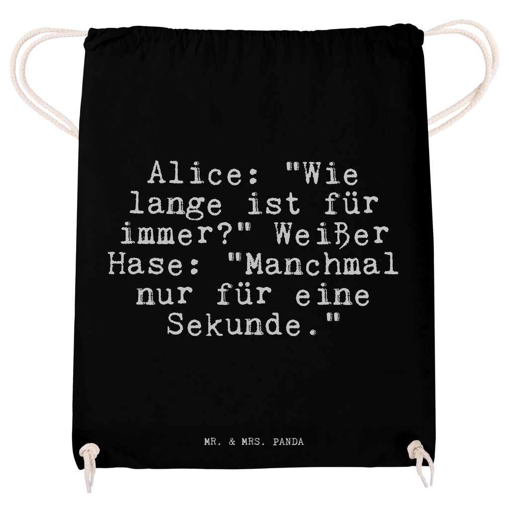 Sportbeutel Sprüche und Zitate Alice: "Wie lange ist für immer?" Weißer Hase: "Manchmal nur für eine Sekunde." Sportbeutel, Turnbeutel, Beutel, Sporttasche, Tasche, Stoffbeutel, Sportbeutel Kinder, Spruch, Sprüche, lustig, Weisheiten, Zitate, Spruch Sprüche Weisheiten Zitate Lustig Weisheit Worte