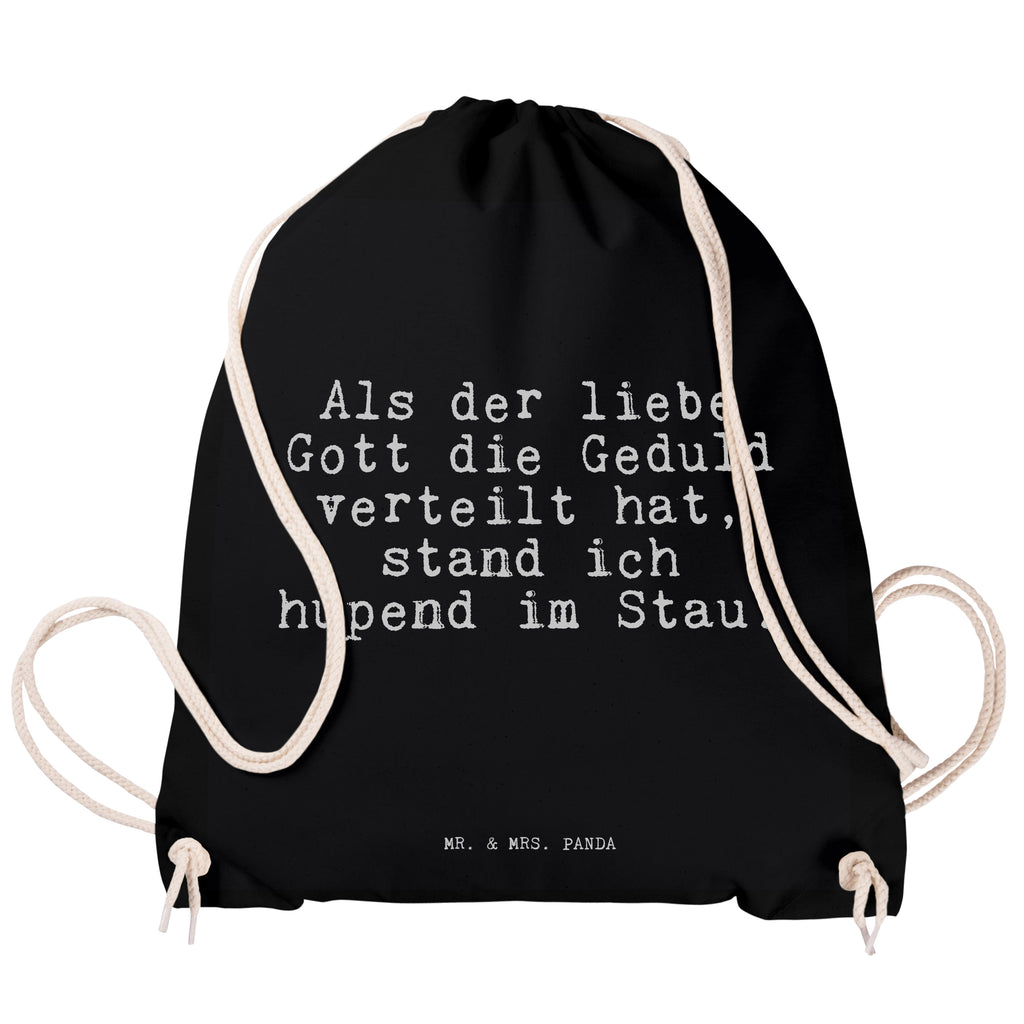 Sportbeutel Sprüche und Zitate Als der liebe Gott die Geduld verteilt hat, stand ich hupend im Stau. Sportbeutel, Turnbeutel, Beutel, Sporttasche, Tasche, Stoffbeutel, Sportbeutel Kinder, Spruch, Sprüche, lustig, Weisheiten, Zitate, Spruch Sprüche Weisheiten Zitate Lustig Weisheit Worte