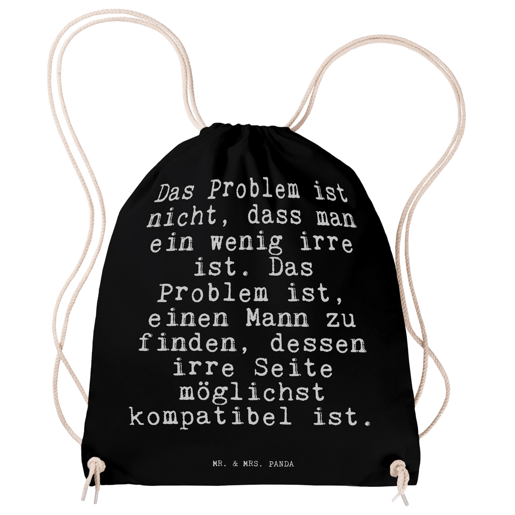 Sportbeutel Sprüche und Zitate Das Problem ist nicht, dass man ein wenig irre ist. Das Problem ist, einen Mann zu finden, dessen irre Seite möglichst kompatibel ist. Sportbeutel, Turnbeutel, Beutel, Sporttasche, Tasche, Stoffbeutel, Sportbeutel Kinder, Spruch, Sprüche, lustig, Weisheiten, Zitate, Spruch Sprüche Weisheiten Zitate Lustig Weisheit Worte