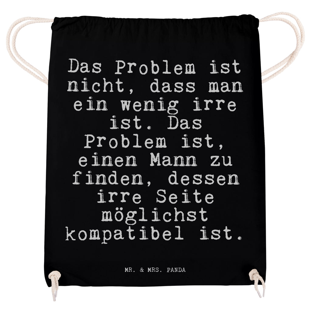 Sportbeutel Sprüche und Zitate Das Problem ist nicht, dass man ein wenig irre ist. Das Problem ist, einen Mann zu finden, dessen irre Seite möglichst kompatibel ist. Sportbeutel, Turnbeutel, Beutel, Sporttasche, Tasche, Stoffbeutel, Sportbeutel Kinder, Spruch, Sprüche, lustig, Weisheiten, Zitate, Spruch Sprüche Weisheiten Zitate Lustig Weisheit Worte