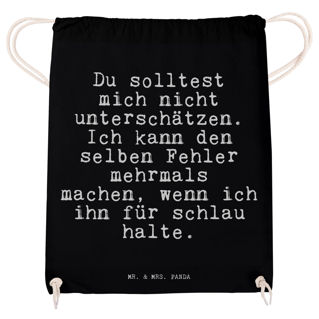 Sportbeutel Sprüche und Zitate Du solltest mich nicht unterschätzen. Ich kann den selben Fehler mehrmals machen, wenn ich ihn für schlau halte. Sportbeutel, Turnbeutel, Beutel, Sporttasche, Tasche, Stoffbeutel, Sportbeutel Kinder, Spruch, Sprüche, lustig, Weisheiten, Zitate, Spruch Sprüche Weisheiten Zitate Lustig Weisheit Worte