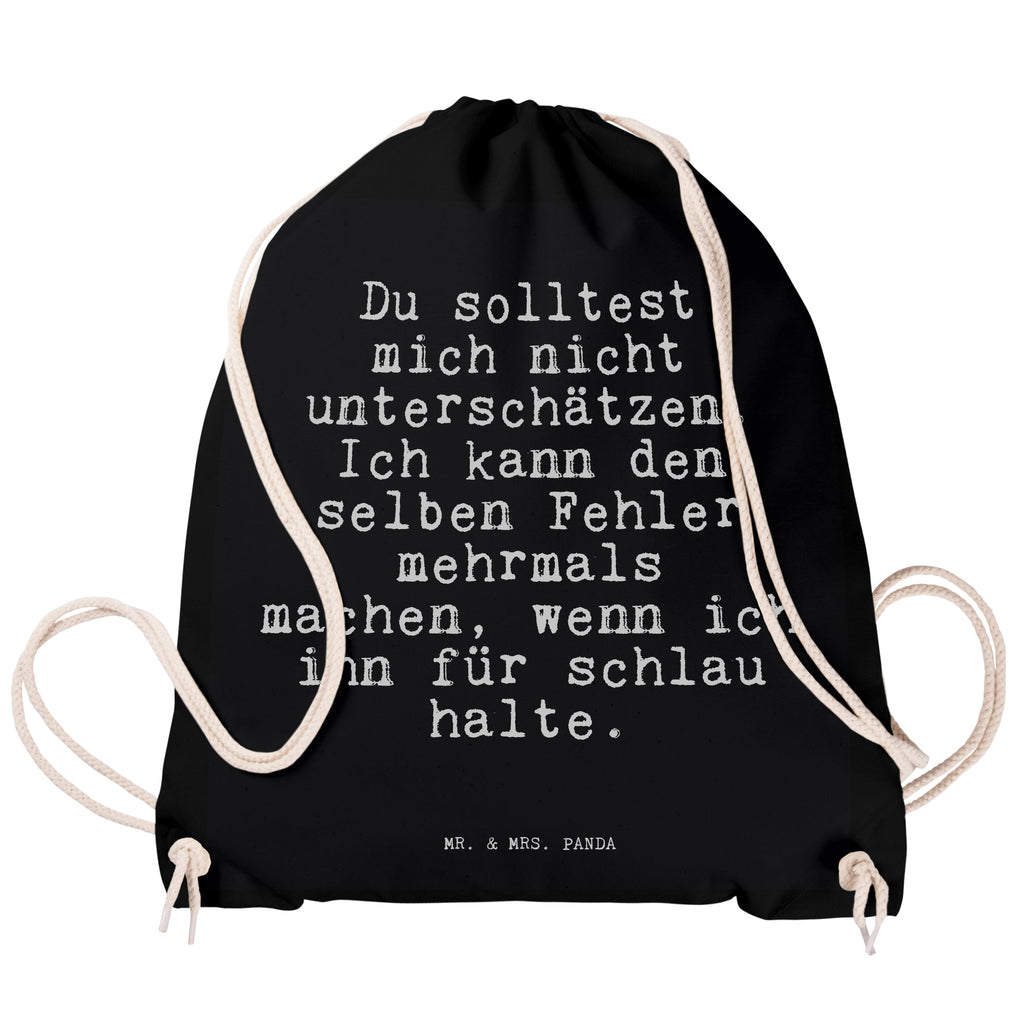 Sportbeutel Sprüche und Zitate Du solltest mich nicht unterschätzen. Ich kann den selben Fehler mehrmals machen, wenn ich ihn für schlau halte. Sportbeutel, Turnbeutel, Beutel, Sporttasche, Tasche, Stoffbeutel, Sportbeutel Kinder, Spruch, Sprüche, lustig, Weisheiten, Zitate, Spruch Sprüche Weisheiten Zitate Lustig Weisheit Worte