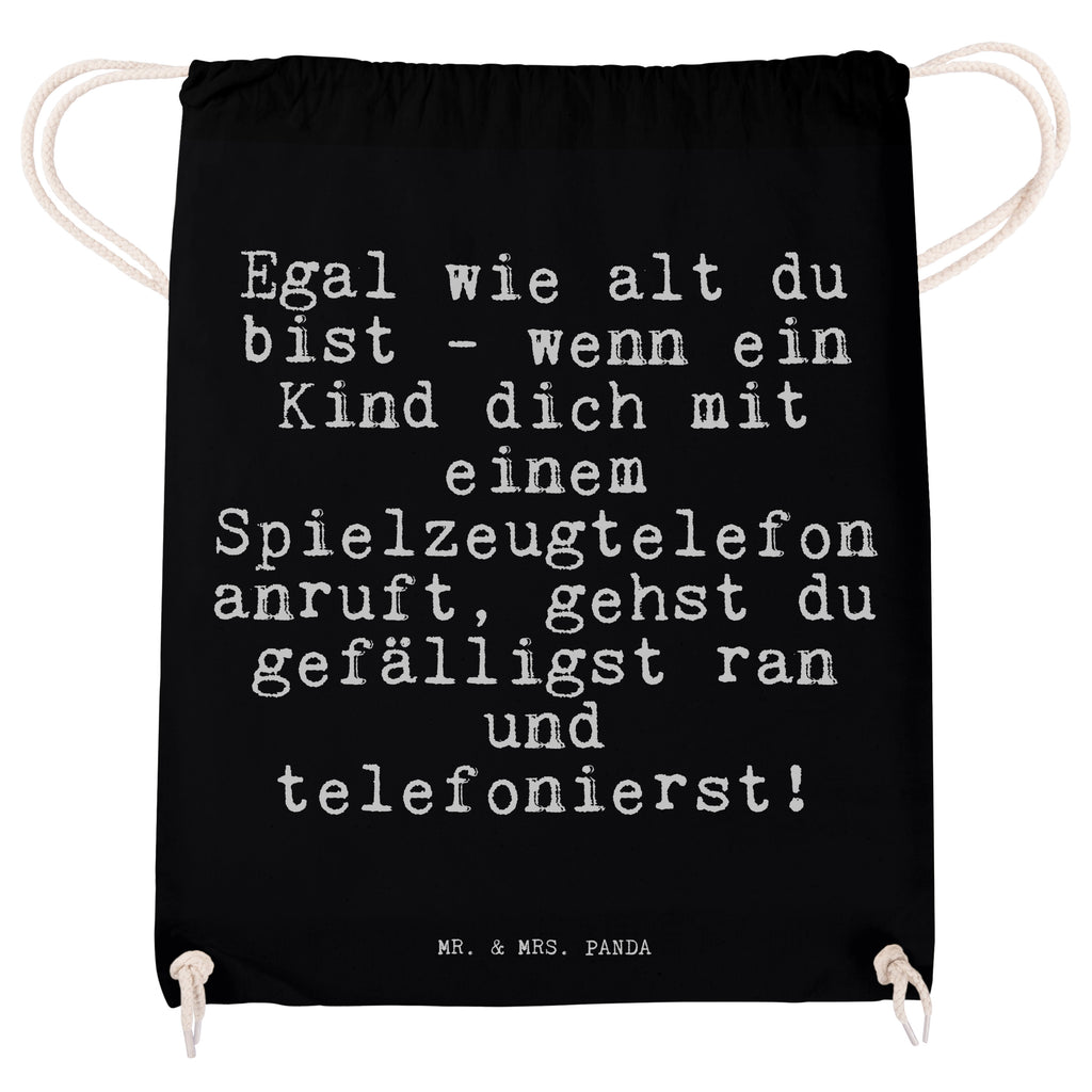 Sportbeutel Sprüche und Zitate Egal wie alt du bist - wenn ein Kind dich mit einem Spielzeugtelefon anruft, gehst du gefälligst ran und telefonierst! Sportbeutel, Turnbeutel, Beutel, Sporttasche, Tasche, Stoffbeutel, Sportbeutel Kinder, Spruch, Sprüche, lustig, Weisheiten, Zitate, Spruch Sprüche Weisheiten Zitate Lustig Weisheit Worte