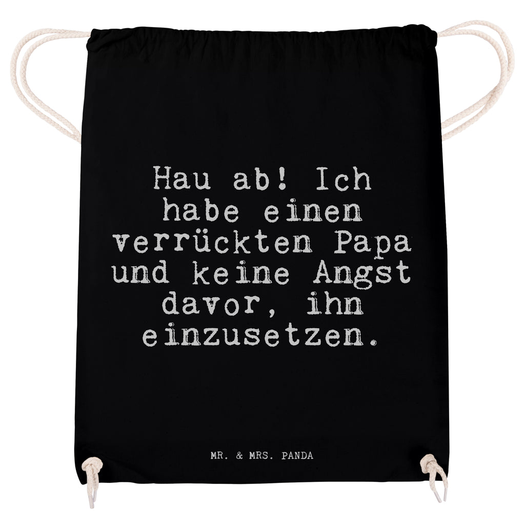 Sportbeutel Sprüche und Zitate Hau ab! Ich habe einen verrückten Papa und keine Angst davor, ihn einzusetzen. Sportbeutel, Turnbeutel, Beutel, Sporttasche, Tasche, Stoffbeutel, Sportbeutel Kinder, Spruch, Sprüche, lustig, Weisheiten, Zitate, Spruch Sprüche Weisheiten Zitate Lustig Weisheit Worte