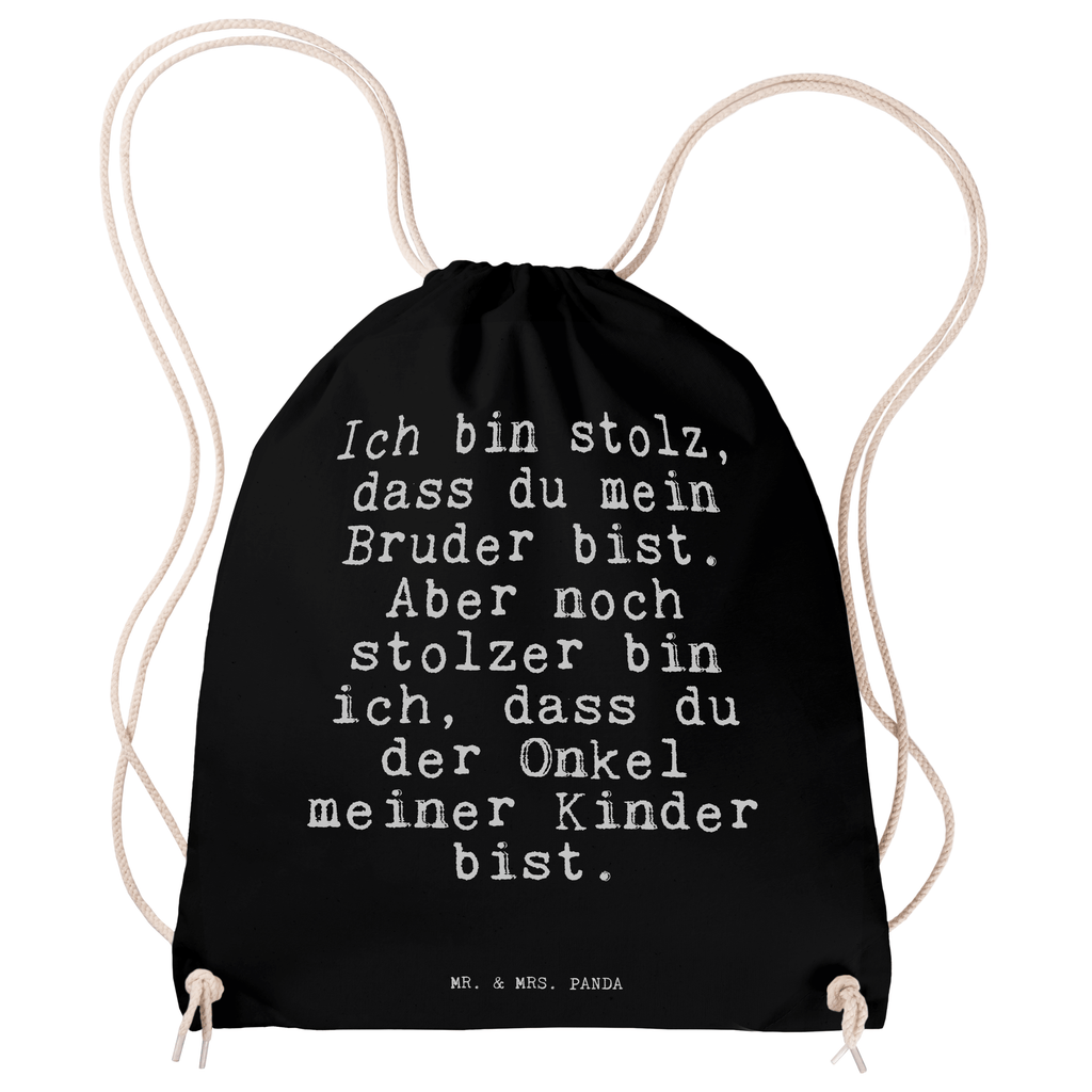 Sportbeutel Sprüche und Zitate Ich bin stolz, dass du mein Bruder bist. Aber noch stolzer bin ich, dass du der Onkel meiner Kinder bist. Sportbeutel, Turnbeutel, Beutel, Sporttasche, Tasche, Stoffbeutel, Sportbeutel Kinder, Spruch, Sprüche, lustig, Weisheiten, Zitate, Spruch Sprüche Weisheiten Zitate Lustig Weisheit Worte