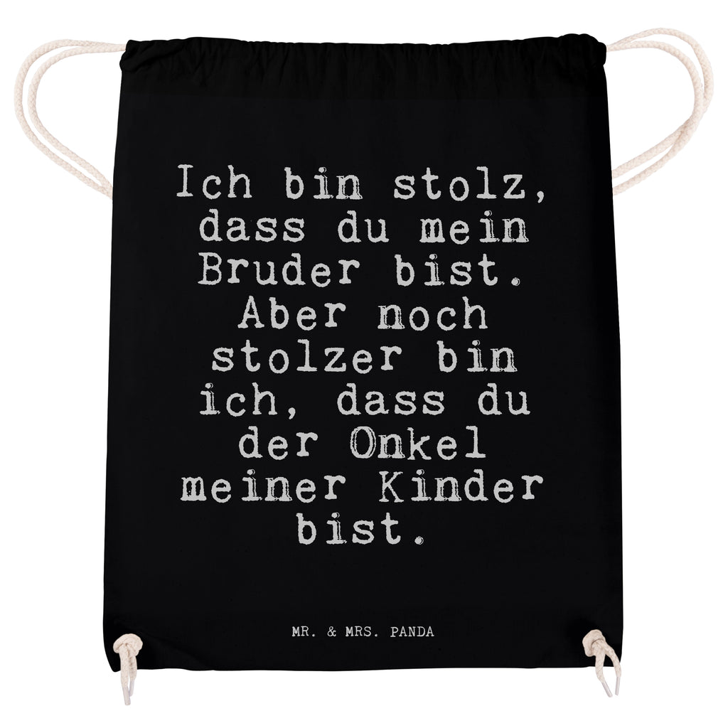 Sportbeutel Sprüche und Zitate Ich bin stolz, dass du mein Bruder bist. Aber noch stolzer bin ich, dass du der Onkel meiner Kinder bist. Sportbeutel, Turnbeutel, Beutel, Sporttasche, Tasche, Stoffbeutel, Sportbeutel Kinder, Spruch, Sprüche, lustig, Weisheiten, Zitate, Spruch Sprüche Weisheiten Zitate Lustig Weisheit Worte
