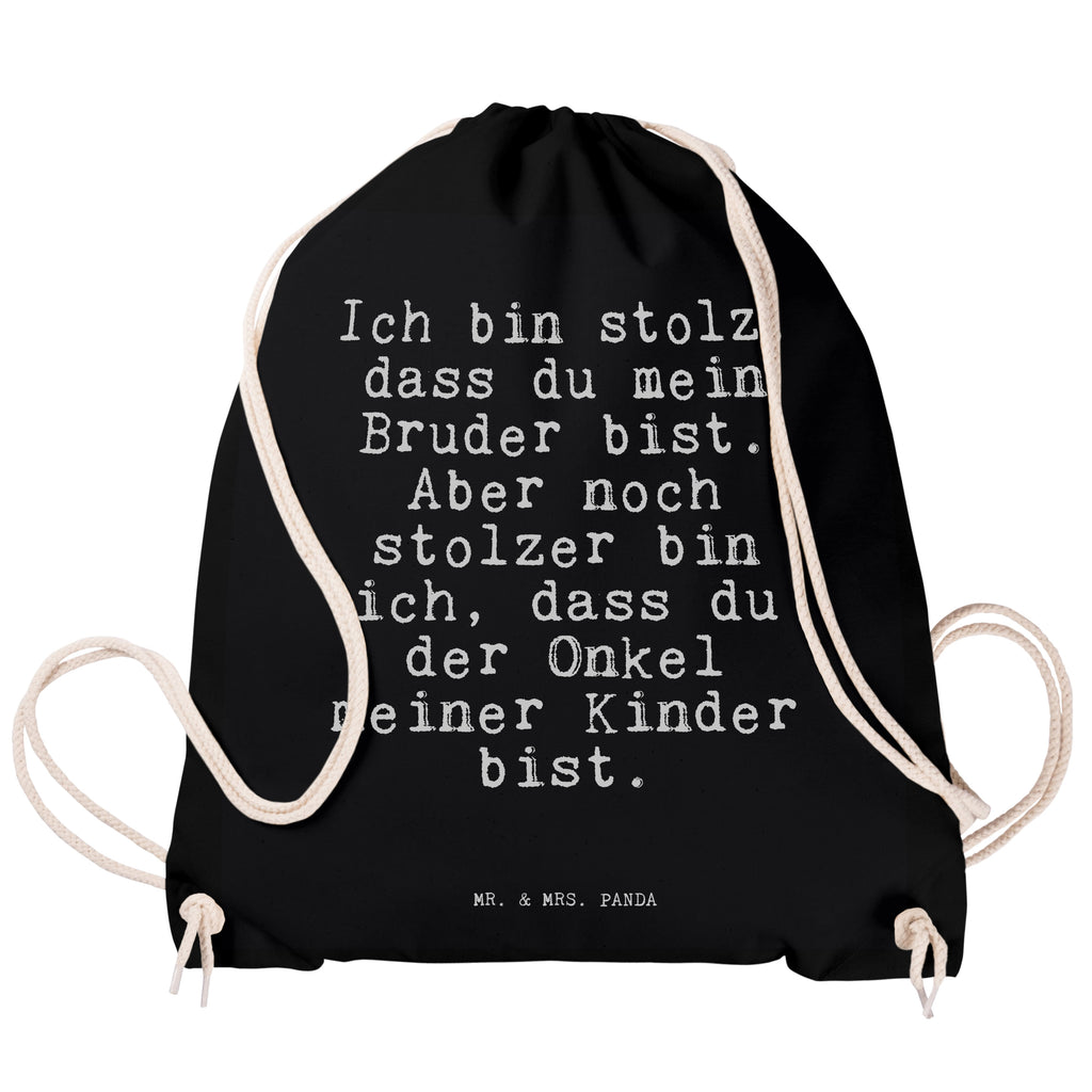 Sportbeutel Sprüche und Zitate Ich bin stolz, dass du mein Bruder bist. Aber noch stolzer bin ich, dass du der Onkel meiner Kinder bist. Sportbeutel, Turnbeutel, Beutel, Sporttasche, Tasche, Stoffbeutel, Sportbeutel Kinder, Spruch, Sprüche, lustig, Weisheiten, Zitate, Spruch Sprüche Weisheiten Zitate Lustig Weisheit Worte