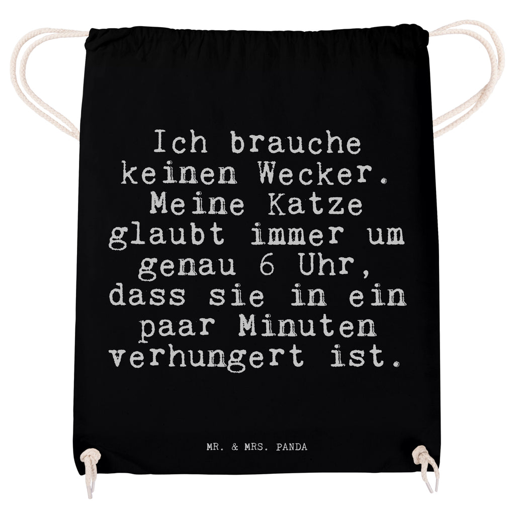 Sportbeutel Sprüche und Zitate Ich brauche keinen Wecker. Meine Katze glaubt immer um genau 6 Uhr, dass sie in ein paar Minuten verhungert ist. Sportbeutel, Turnbeutel, Beutel, Sporttasche, Tasche, Stoffbeutel, Sportbeutel Kinder, Spruch, Sprüche, lustig, Weisheiten, Zitate, Spruch Sprüche Weisheiten Zitate Lustig Weisheit Worte