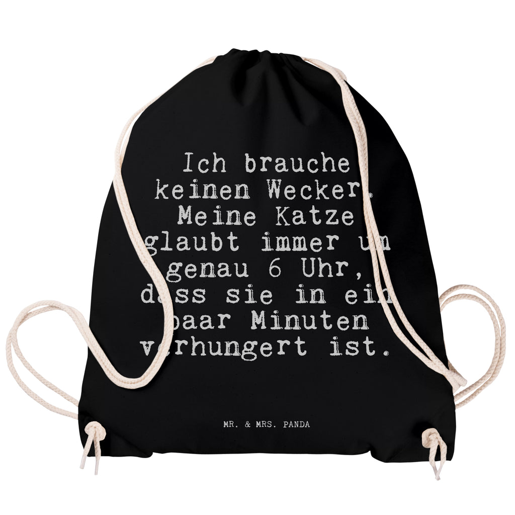 Sportbeutel Sprüche und Zitate Ich brauche keinen Wecker. Meine Katze glaubt immer um genau 6 Uhr, dass sie in ein paar Minuten verhungert ist. Sportbeutel, Turnbeutel, Beutel, Sporttasche, Tasche, Stoffbeutel, Sportbeutel Kinder, Spruch, Sprüche, lustig, Weisheiten, Zitate, Spruch Sprüche Weisheiten Zitate Lustig Weisheit Worte