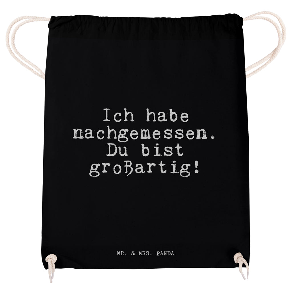 Sportbeutel Sprüche und Zitate Ich habe nachgemessen. Du bist großartig! Sportbeutel, Turnbeutel, Beutel, Sporttasche, Tasche, Stoffbeutel, Sportbeutel Kinder, Spruch, Sprüche, lustig, Weisheiten, Zitate, Spruch Sprüche Weisheiten Zitate Lustig Weisheit Worte