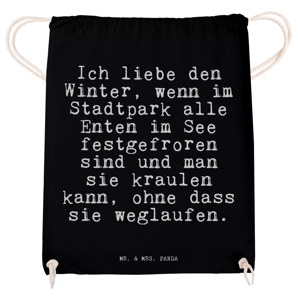 Sportbeutel Sprüche und Zitate Ich liebe den Winter, wenn im Stadtpark alle Enten im See festgefroren sind und man sie kraulen kann, ohne dass sie weglaufen. Sportbeutel, Turnbeutel, Beutel, Sporttasche, Tasche, Stoffbeutel, Sportbeutel Kinder, Spruch, Sprüche, lustig, Weisheiten, Zitate, Spruch Sprüche Weisheiten Zitate Lustig Weisheit Worte