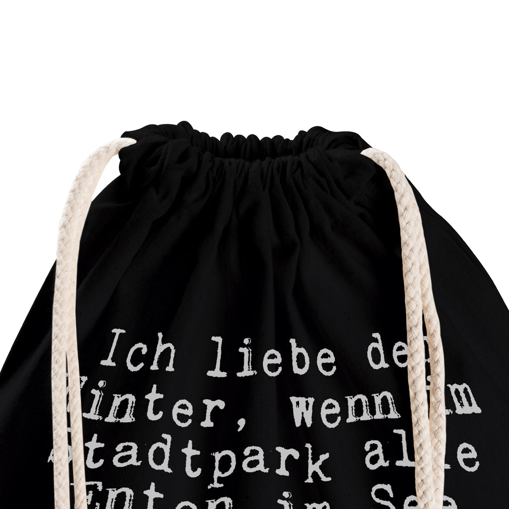 Sportbeutel Sprüche und Zitate Ich liebe den Winter, wenn im Stadtpark alle Enten im See festgefroren sind und man sie kraulen kann, ohne dass sie weglaufen. Sportbeutel, Turnbeutel, Beutel, Sporttasche, Tasche, Stoffbeutel, Sportbeutel Kinder, Spruch, Sprüche, lustig, Weisheiten, Zitate, Spruch Sprüche Weisheiten Zitate Lustig Weisheit Worte