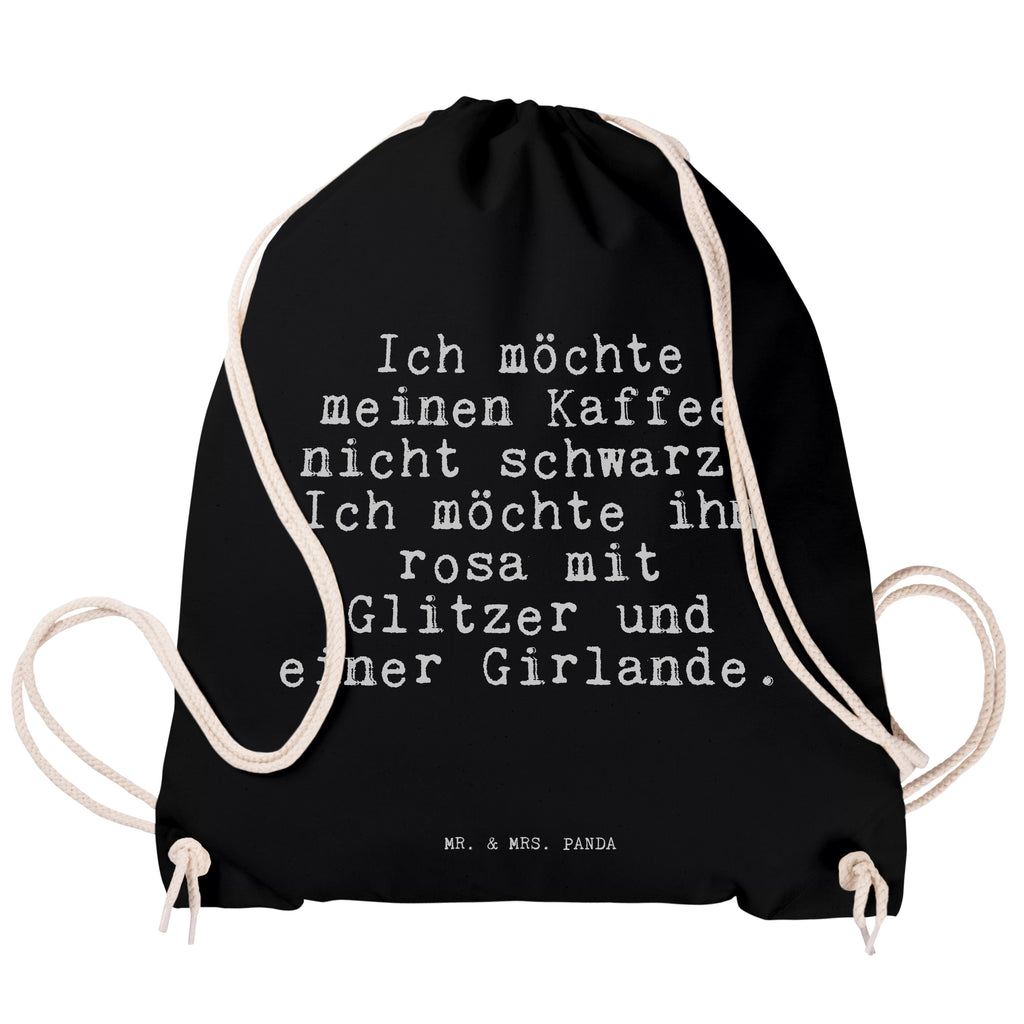 Sportbeutel Sprüche und Zitate Ich möchte meinen Kaffee nicht schwarz. Ich möchte ihn rosa mit Glitzer und einer Girlande. Sportbeutel, Turnbeutel, Beutel, Sporttasche, Tasche, Stoffbeutel, Sportbeutel Kinder, Spruch, Sprüche, lustig, Weisheiten, Zitate, Spruch Sprüche Weisheiten Zitate Lustig Weisheit Worte
