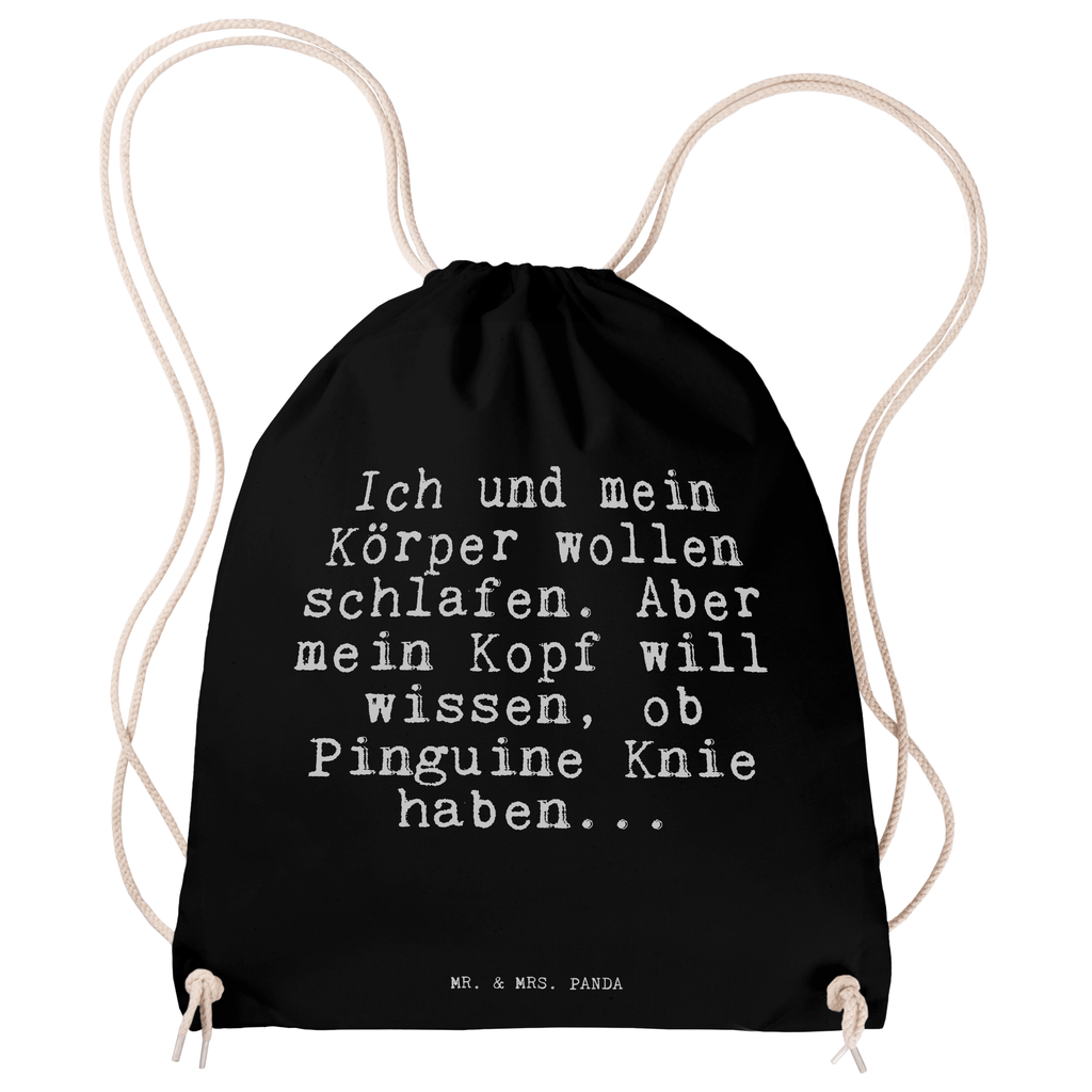 Sportbeutel Sprüche und Zitate Ich und mein Körper wollen schlafen. Aber mein Kopf will wissen, ob Pinguine Knie haben... Sportbeutel, Turnbeutel, Beutel, Sporttasche, Tasche, Stoffbeutel, Sportbeutel Kinder, Spruch, Sprüche, lustig, Weisheiten, Zitate, Spruch Sprüche Weisheiten Zitate Lustig Weisheit Worte
