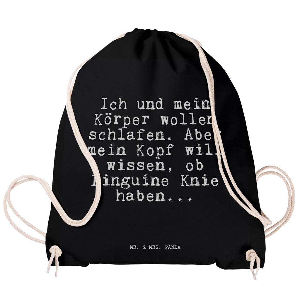 Sportbeutel Sprüche und Zitate Ich und mein Körper wollen schlafen. Aber mein Kopf will wissen, ob Pinguine Knie haben... Sportbeutel, Turnbeutel, Beutel, Sporttasche, Tasche, Stoffbeutel, Sportbeutel Kinder, Spruch, Sprüche, lustig, Weisheiten, Zitate, Spruch Sprüche Weisheiten Zitate Lustig Weisheit Worte