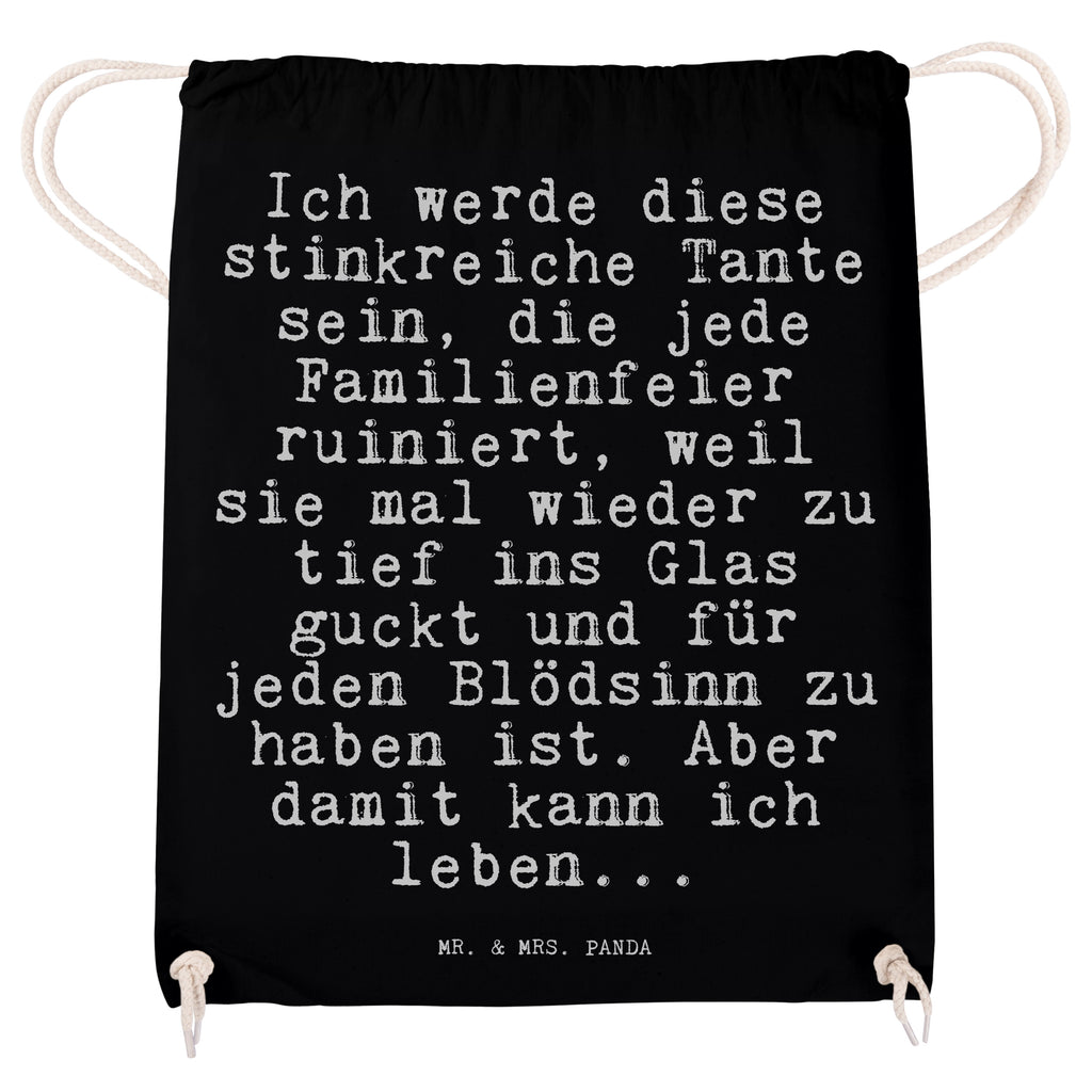 Sportbeutel Sprüche und Zitate Ich werde diese stinkreiche Tante sein, die jede Familienfeier ruiniert, weil sie mal wieder zu tief ins Glas guckt und für jeden Blödsinn zu haben ist. Aber damit kann ich leben... Sportbeutel, Turnbeutel, Beutel, Sporttasche, Tasche, Stoffbeutel, Sportbeutel Kinder, Spruch, Sprüche, lustig, Weisheiten, Zitate, Spruch Sprüche Weisheiten Zitate Lustig Weisheit Worte