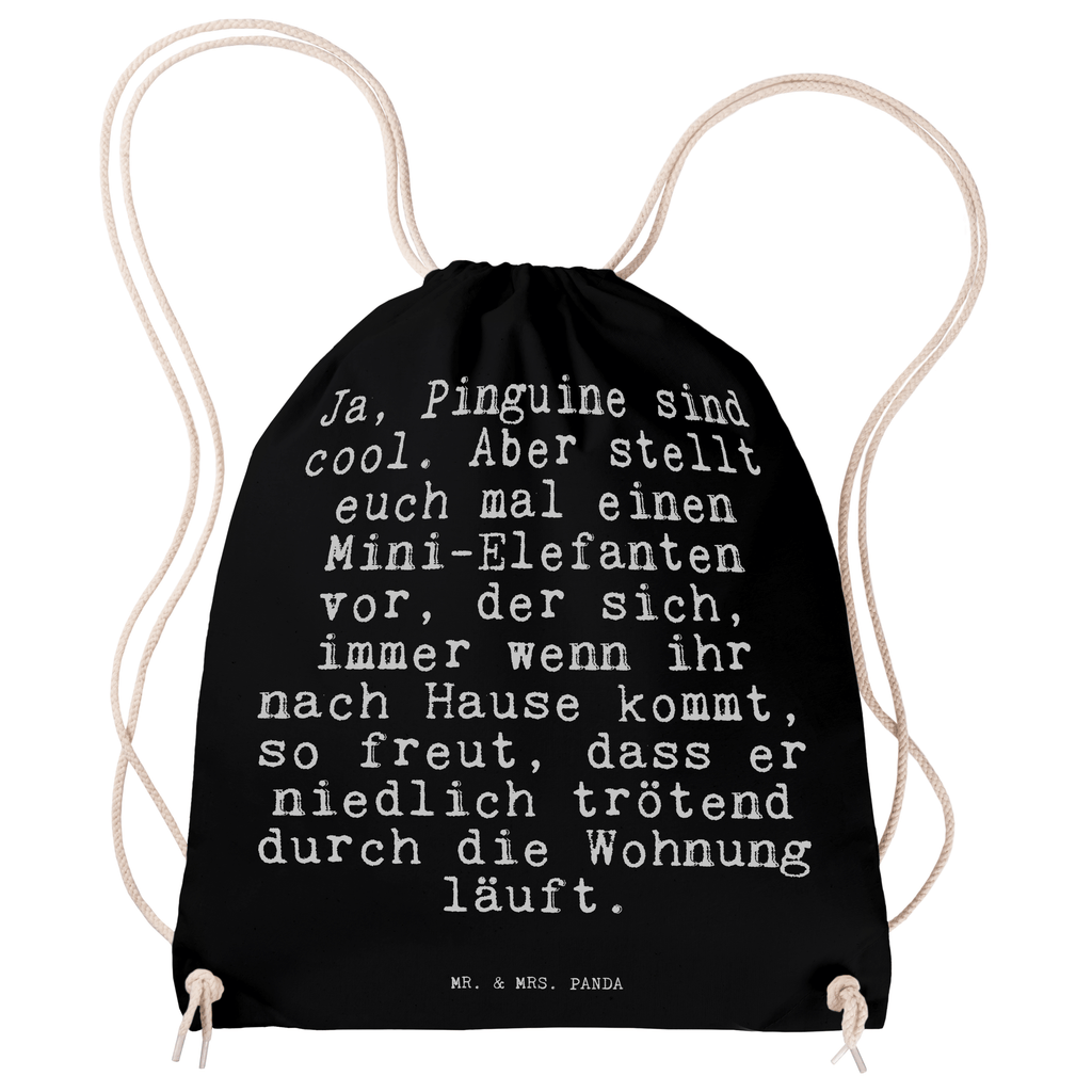 Sportbeutel Sprüche und Zitate Ja, Pinguine sind cool. Aber stellt euch mal einen Mini-Elefanten vor, der sich, immer wenn ihr nach Hause kommt, so freut, dass er niedlich trötend durch die Wohnung läuft. Sportbeutel, Turnbeutel, Beutel, Sporttasche, Tasche, Stoffbeutel, Sportbeutel Kinder, Spruch, Sprüche, lustig, Weisheiten, Zitate, Spruch Sprüche Weisheiten Zitate Lustig Weisheit Worte