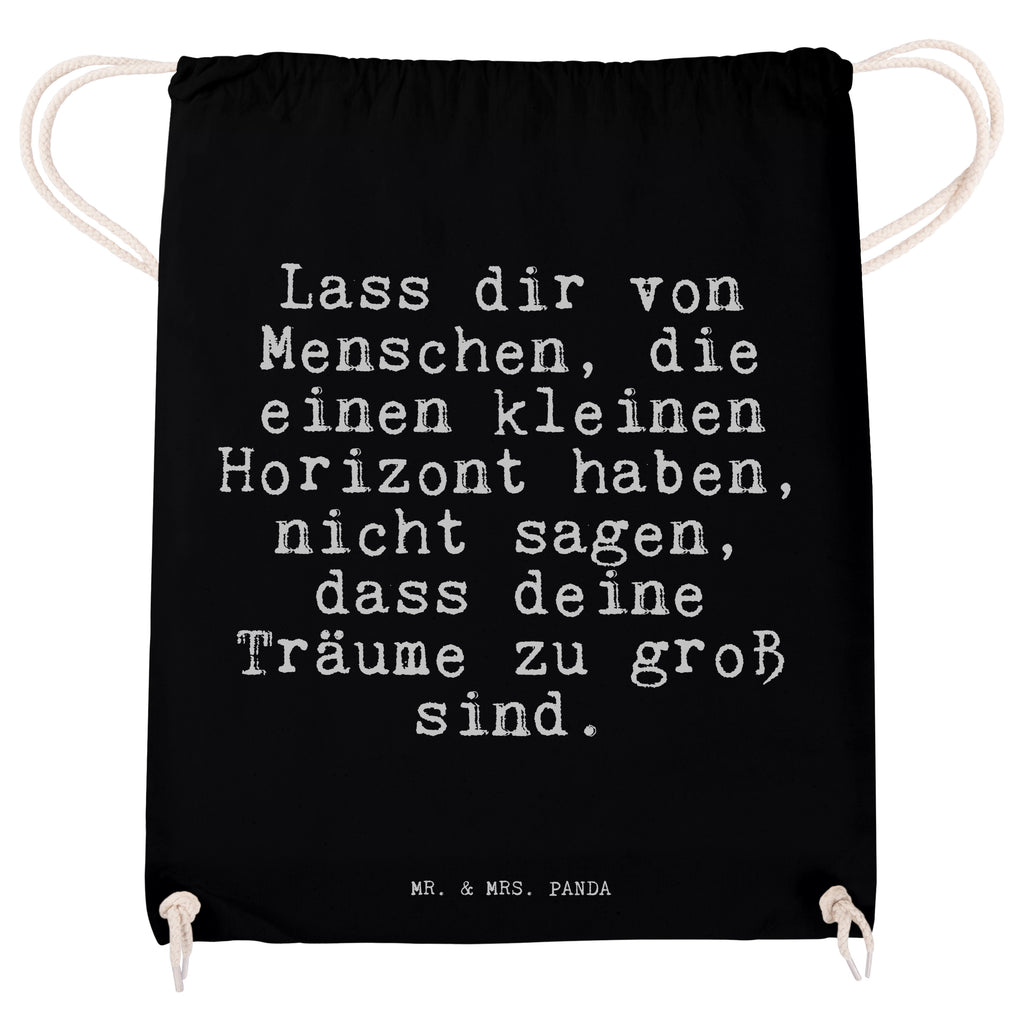 Sportbeutel Sprüche und Zitate Lass dir von Menschen, die einen kleinen Horizont haben, nicht sagen, dass deine Träume zu groß sind. Sportbeutel, Turnbeutel, Beutel, Sporttasche, Tasche, Stoffbeutel, Sportbeutel Kinder, Spruch, Sprüche, lustig, Weisheiten, Zitate, Spruch Sprüche Weisheiten Zitate Lustig Weisheit Worte