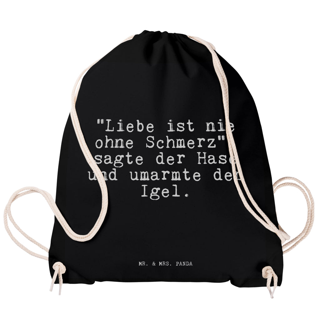 Sportbeutel Sprüche und Zitate "Liebe ist nie ohne Schmerz", sagte der Hase und umarmte den Igel. Sportbeutel, Turnbeutel, Beutel, Sporttasche, Tasche, Stoffbeutel, Sportbeutel Kinder, Spruch, Sprüche, lustig, Weisheiten, Zitate, Spruch Sprüche Weisheiten Zitate Lustig Weisheit Worte