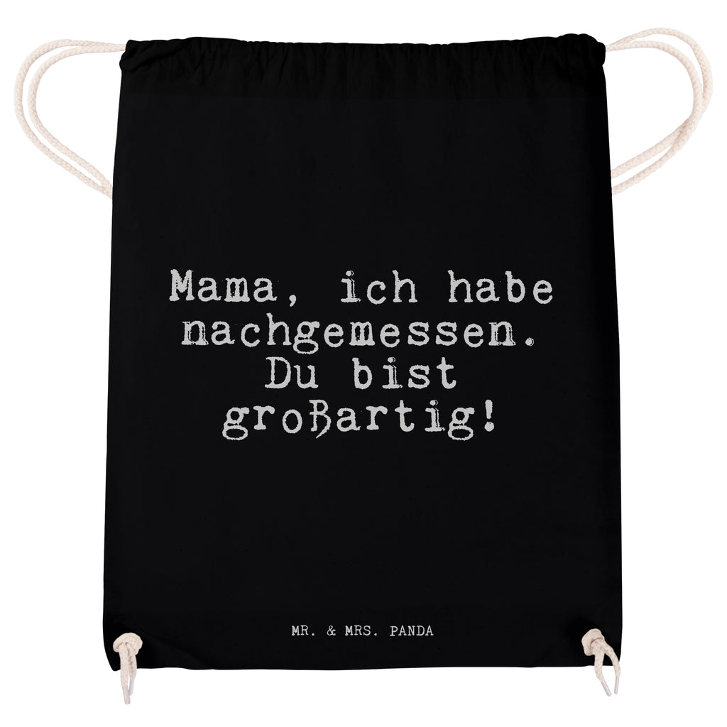 Sportbeutel Sprüche und Zitate Mama, ich habe nachgemessen. Du bist großartig! Sportbeutel, Turnbeutel, Beutel, Sporttasche, Tasche, Stoffbeutel, Sportbeutel Kinder, Spruch, Sprüche, lustig, Weisheiten, Zitate, Spruch Sprüche Weisheiten Zitate Lustig Weisheit Worte