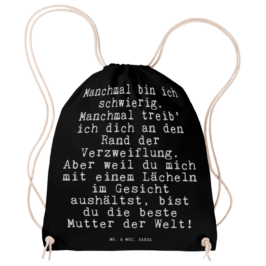 Sportbeutel Sprüche und Zitate Manchmal bin ich schwierig. Manchmal treib' ich dich an den Rand der Verzweiflung. Aber weil du mich mit einem Lächeln im Gesicht aushältst, bist du die beste Mutter der Welt! Sportbeutel, Turnbeutel, Beutel, Sporttasche, Tasche, Stoffbeutel, Sportbeutel Kinder, Spruch, Sprüche, lustig, Weisheiten, Zitate, Spruch Sprüche Weisheiten Zitate Lustig Weisheit Worte
