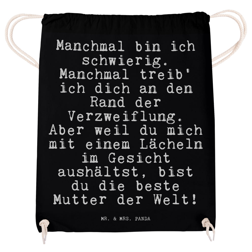 Sportbeutel Sprüche und Zitate Manchmal bin ich schwierig. Manchmal treib' ich dich an den Rand der Verzweiflung. Aber weil du mich mit einem Lächeln im Gesicht aushältst, bist du die beste Mutter der Welt! Sportbeutel, Turnbeutel, Beutel, Sporttasche, Tasche, Stoffbeutel, Sportbeutel Kinder, Spruch, Sprüche, lustig, Weisheiten, Zitate, Spruch Sprüche Weisheiten Zitate Lustig Weisheit Worte