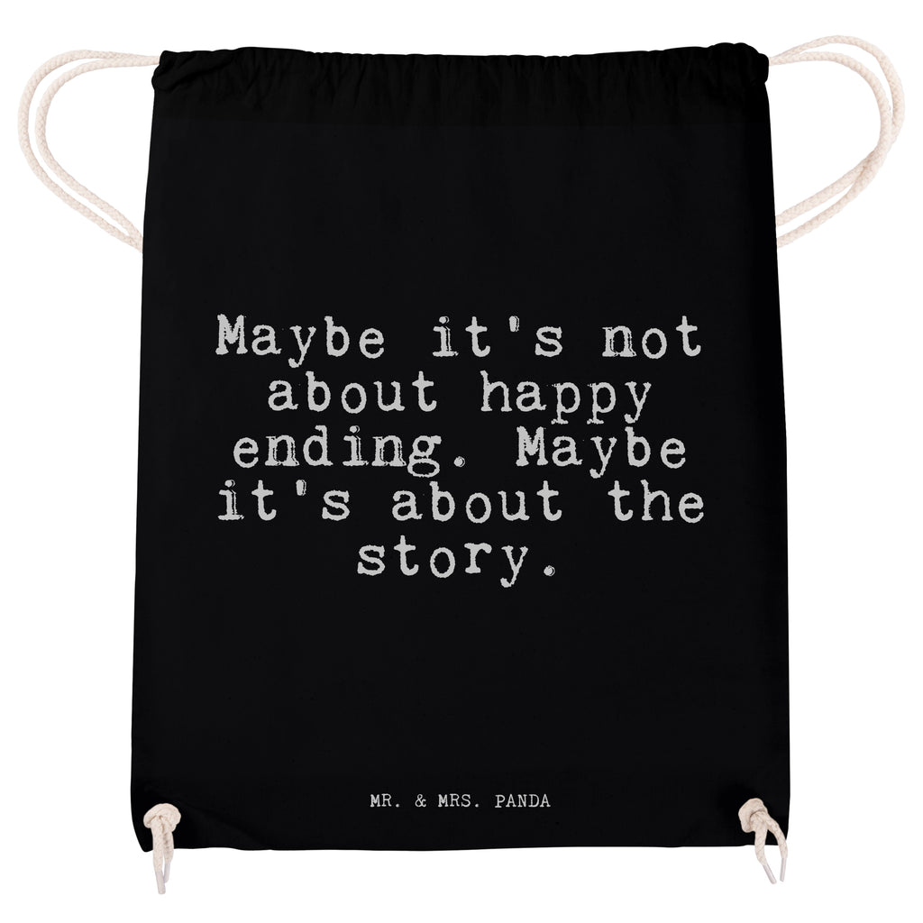 Sportbeutel Sprüche und Zitate Maybe it's not about happy ending. Maybe it's about the story. Sportbeutel, Turnbeutel, Beutel, Sporttasche, Tasche, Stoffbeutel, Sportbeutel Kinder, Spruch, Sprüche, lustig, Weisheiten, Zitate, Spruch Sprüche Weisheiten Zitate Lustig Weisheit Worte