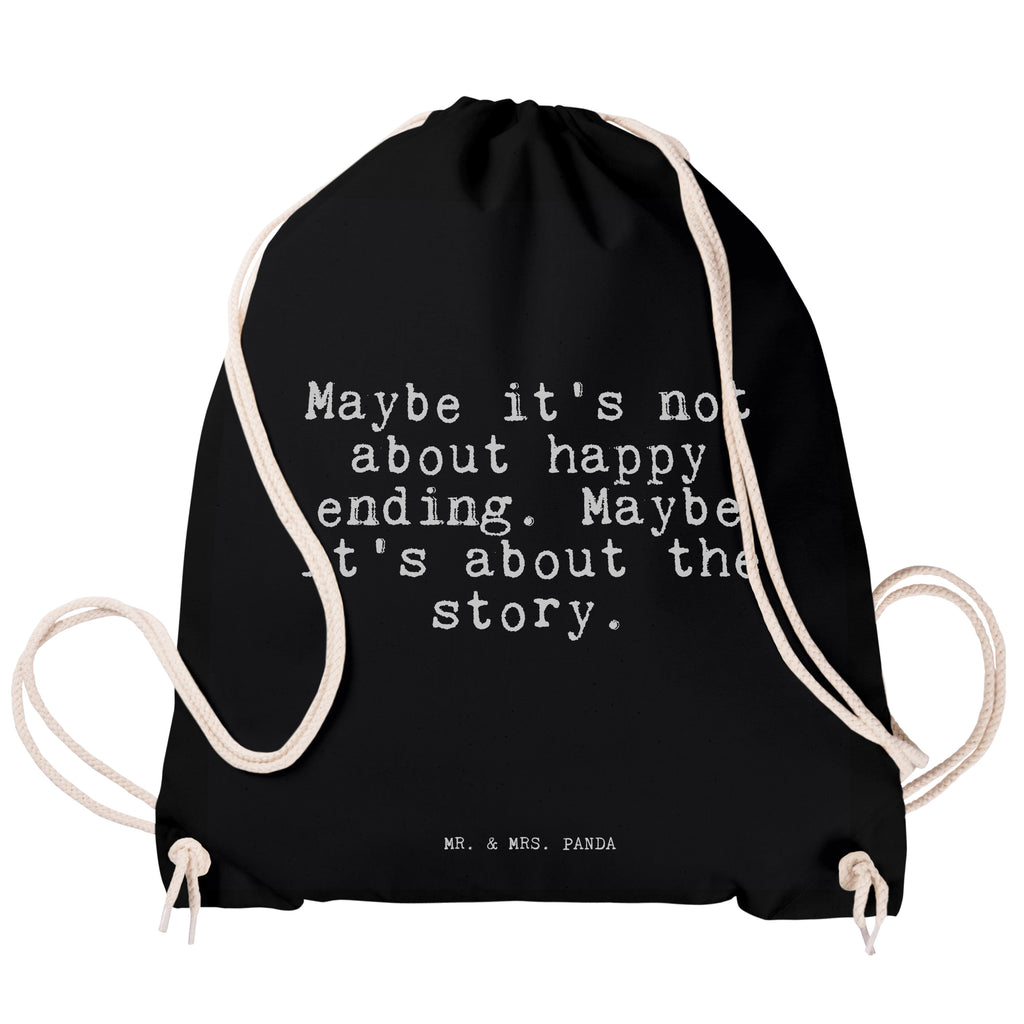 Sportbeutel Sprüche und Zitate Maybe it's not about happy ending. Maybe it's about the story. Sportbeutel, Turnbeutel, Beutel, Sporttasche, Tasche, Stoffbeutel, Sportbeutel Kinder, Spruch, Sprüche, lustig, Weisheiten, Zitate, Spruch Sprüche Weisheiten Zitate Lustig Weisheit Worte