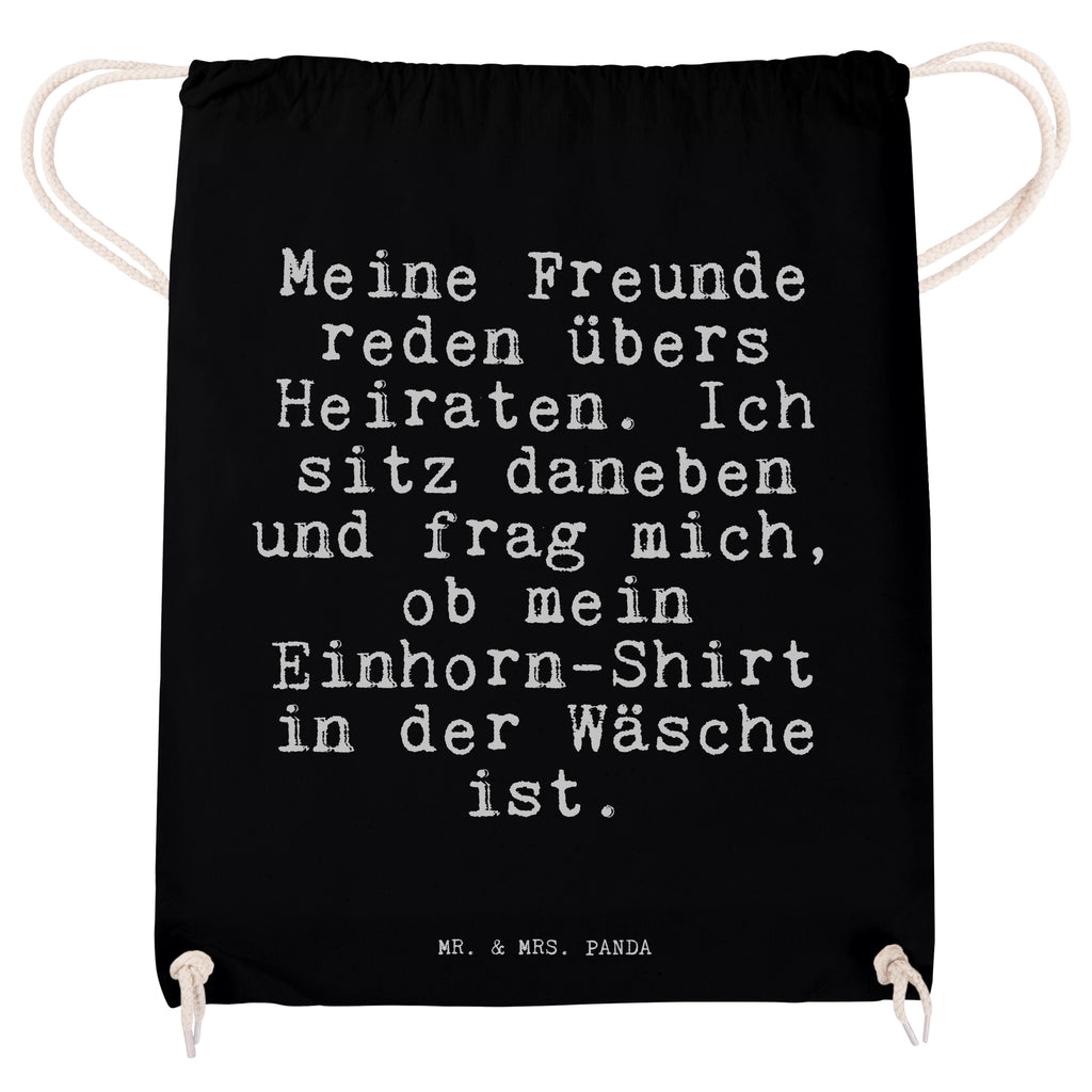 Sportbeutel Sprüche und Zitate Meine Freunde reden übers Heiraten. Ich sitz daneben und frag mich, ob mein Einhorn-Shirt in der Wäsche ist. Sportbeutel, Turnbeutel, Beutel, Sporttasche, Tasche, Stoffbeutel, Sportbeutel Kinder, Spruch, Sprüche, lustig, Weisheiten, Zitate, Spruch Sprüche Weisheiten Zitate Lustig Weisheit Worte