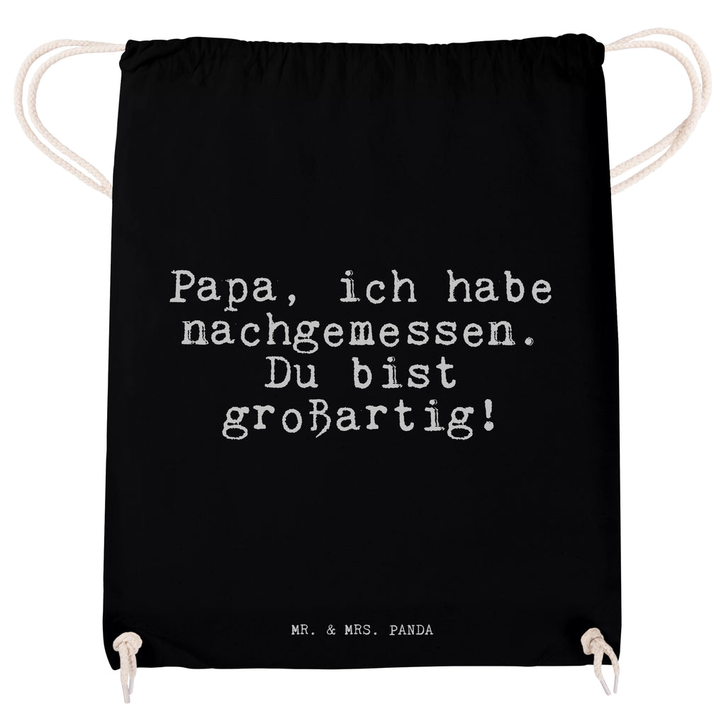 Sportbeutel Sprüche und Zitate Papa, ich habe nachgemessen. Du bist großartig! Sportbeutel, Turnbeutel, Beutel, Sporttasche, Tasche, Stoffbeutel, Sportbeutel Kinder, Spruch, Sprüche, lustig, Weisheiten, Zitate, Spruch Sprüche Weisheiten Zitate Lustig Weisheit Worte