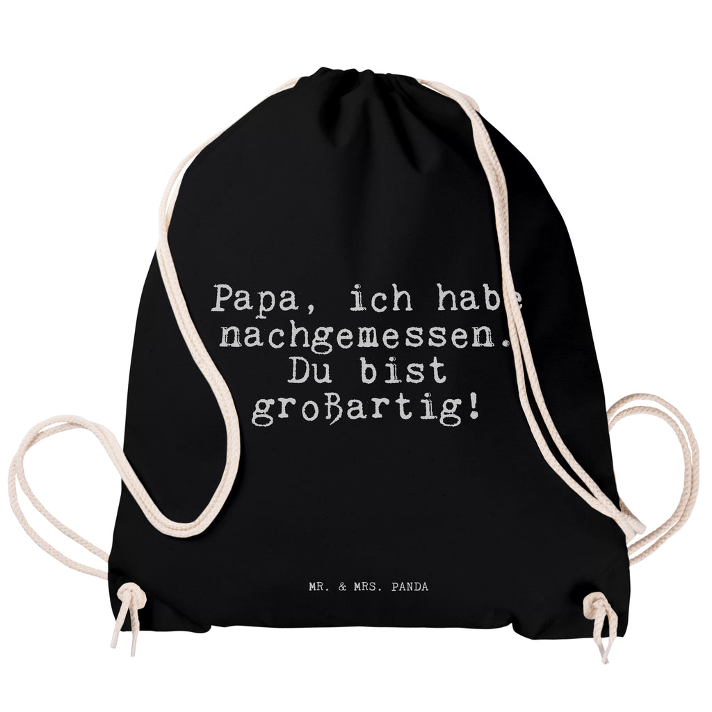 Sportbeutel Sprüche und Zitate Papa, ich habe nachgemessen. Du bist großartig! Sportbeutel, Turnbeutel, Beutel, Sporttasche, Tasche, Stoffbeutel, Sportbeutel Kinder, Spruch, Sprüche, lustig, Weisheiten, Zitate, Spruch Sprüche Weisheiten Zitate Lustig Weisheit Worte