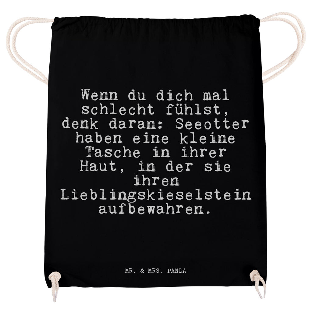 Sportbeutel Sprüche und Zitate Wenn du dich mal schlecht fühlst, denk daran: Seeotter haben eine kleine Tasche in ihrer Haut, in der sie ihren Lieblingskieselstein aufbewahren. Sportbeutel, Turnbeutel, Beutel, Sporttasche, Tasche, Stoffbeutel, Sportbeutel Kinder, Spruch, Sprüche, lustig, Weisheiten, Zitate, Spruch Sprüche Weisheiten Zitate Lustig Weisheit Worte