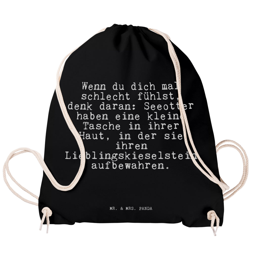 Sportbeutel Sprüche und Zitate Wenn du dich mal schlecht fühlst, denk daran: Seeotter haben eine kleine Tasche in ihrer Haut, in der sie ihren Lieblingskieselstein aufbewahren. Sportbeutel, Turnbeutel, Beutel, Sporttasche, Tasche, Stoffbeutel, Sportbeutel Kinder, Spruch, Sprüche, lustig, Weisheiten, Zitate, Spruch Sprüche Weisheiten Zitate Lustig Weisheit Worte