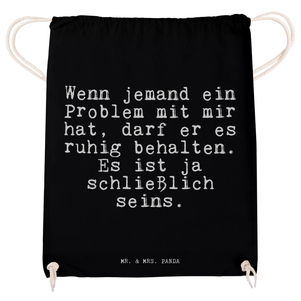 Sportbeutel Sprüche und Zitate Wenn jemand ein Problem mit mir hat, darf er es ruhig behalten. Es ist ja schließlich seins. Sportbeutel, Turnbeutel, Beutel, Sporttasche, Tasche, Stoffbeutel, Sportbeutel Kinder, Spruch, Sprüche, lustig, Weisheiten, Zitate, Spruch Sprüche Weisheiten Zitate Lustig Weisheit Worte
