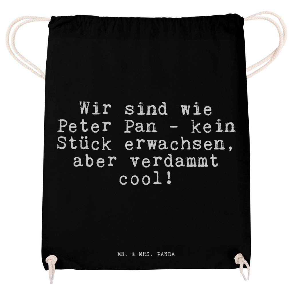 Sportbeutel Sprüche und Zitate Wir sind wie Peter Pan - kein Stück erwachsen, aber verdammt cool! Sportbeutel, Turnbeutel, Beutel, Sporttasche, Tasche, Stoffbeutel, Sportbeutel Kinder, Spruch, Sprüche, lustig, Weisheiten, Zitate, Spruch Sprüche Weisheiten Zitate Lustig Weisheit Worte