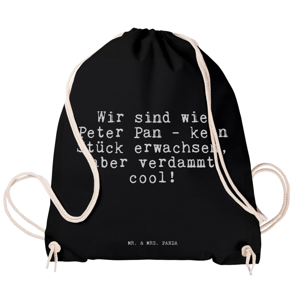 Sportbeutel Sprüche und Zitate Wir sind wie Peter Pan - kein Stück erwachsen, aber verdammt cool! Sportbeutel, Turnbeutel, Beutel, Sporttasche, Tasche, Stoffbeutel, Sportbeutel Kinder, Spruch, Sprüche, lustig, Weisheiten, Zitate, Spruch Sprüche Weisheiten Zitate Lustig Weisheit Worte