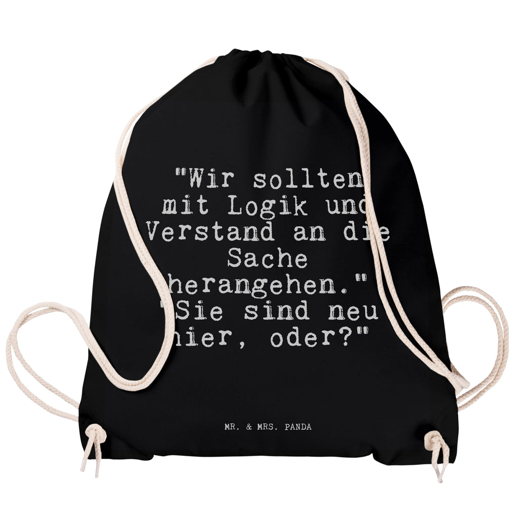 Sportbeutel Sprüche und Zitate "Wir sollten mit Logik und Verstand an die Sache herangehen." "Sie sind neu hier, oder?" Sportbeutel, Turnbeutel, Beutel, Sporttasche, Tasche, Stoffbeutel, Sportbeutel Kinder, Spruch, Sprüche, lustig, Weisheiten, Zitate, Spruch Sprüche Weisheiten Zitate Lustig Weisheit Worte