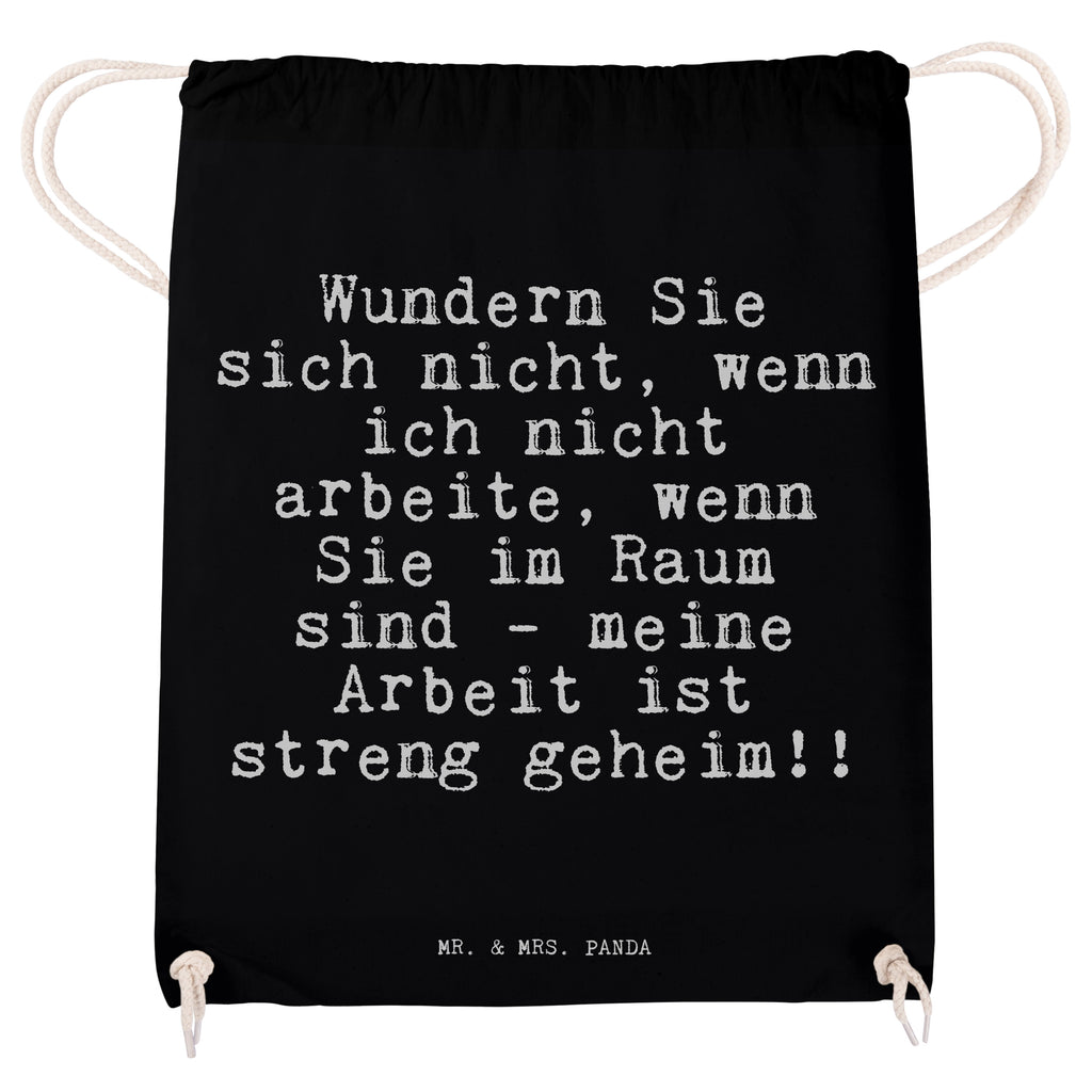 Sportbeutel Sprüche und Zitate Wundern Sie sich nicht, wenn ich nicht arbeite, wenn Sie im Raum sind - meine Arbeit ist streng geheim!! Sportbeutel, Turnbeutel, Beutel, Sporttasche, Tasche, Stoffbeutel, Sportbeutel Kinder, Spruch, Sprüche, lustig, Weisheiten, Zitate, Spruch Sprüche Weisheiten Zitate Lustig Weisheit Worte