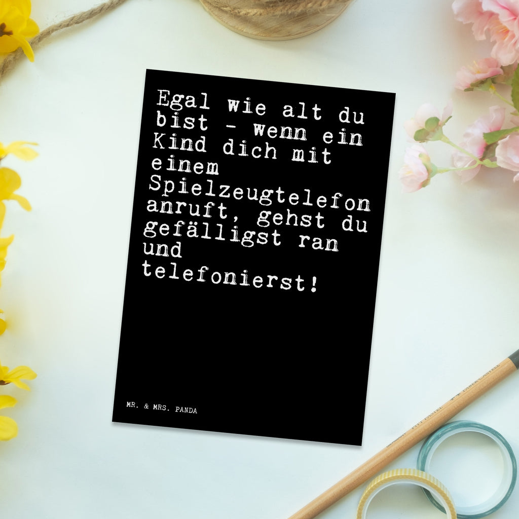 Postkarte Sprüche und Zitate Egal wie alt du bist - wenn ein Kind dich mit einem Spielzeugtelefon anruft, gehst du gefälligst ran und telefonierst! Geschenkkarte, Grußkarte, Karte, Einladung, Ansichtskarte, Geburtstagskarte, Einladungskarte, Dankeskarte, Spruch, Sprüche, lustig, Weisheiten, Zitate, Spruch Sprüche Weisheiten Zitate Lustig Weisheit Worte