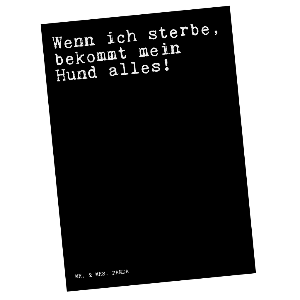 Postkarte Sprüche und Zitate Wenn ich sterbe, bekommt mein Hund alles! Geschenkkarte, Grußkarte, Karte, Einladung, Ansichtskarte, Geburtstagskarte, Einladungskarte, Dankeskarte, Spruch, Sprüche, lustig, Weisheiten, Zitate, Spruch Sprüche Weisheiten Zitate Lustig Weisheit Worte