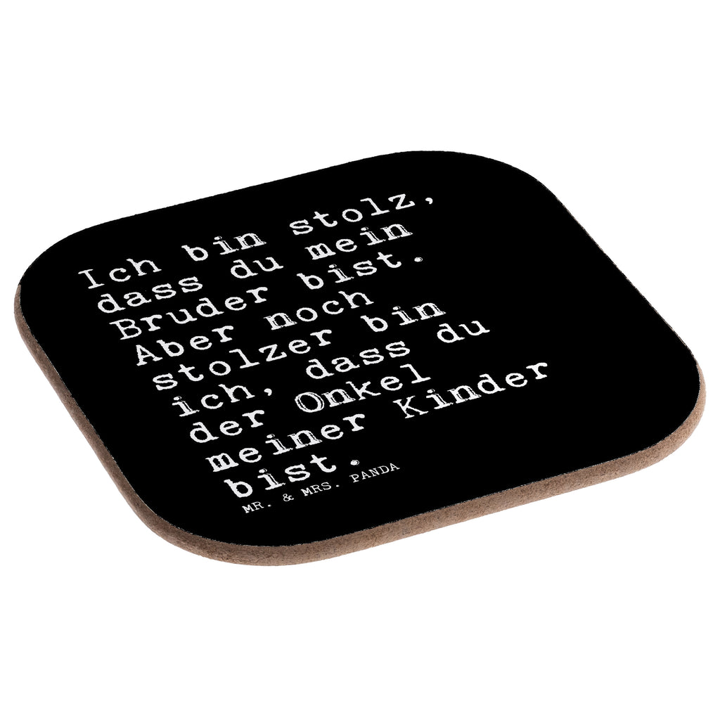Quadratische Untersetzer Sprüche und Zitate Ich bin stolz, dass du mein Bruder bist. Aber noch stolzer bin ich, dass du der Onkel meiner Kinder bist. Bierdeckel, Glasuntersetzer, Untersetzer Gläser, Getränkeuntersetzer, Spruch, Sprüche, lustig, Weisheiten, Zitate, Spruch Sprüche Weisheiten Zitate Lustig Weisheit Worte